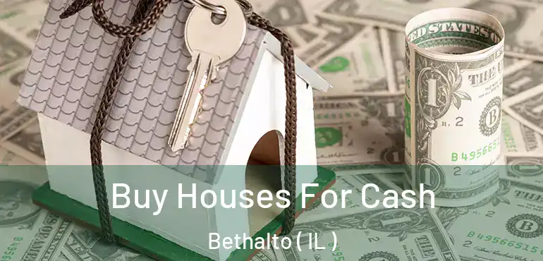  Buy Houses For Cash Bethalto ( IL )