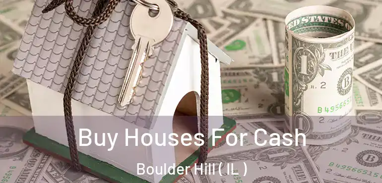  Buy Houses For Cash Boulder Hill ( IL )