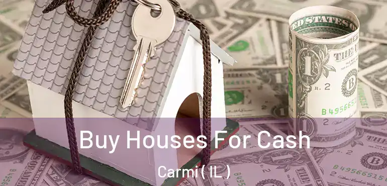  Buy Houses For Cash Carmi ( IL )