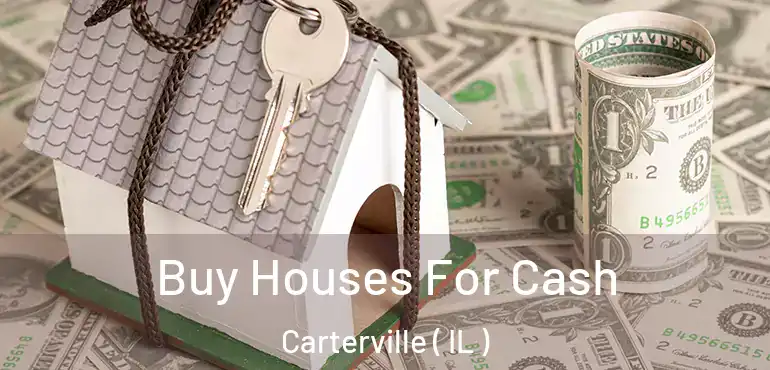 Buy Houses For Cash Carterville ( IL )