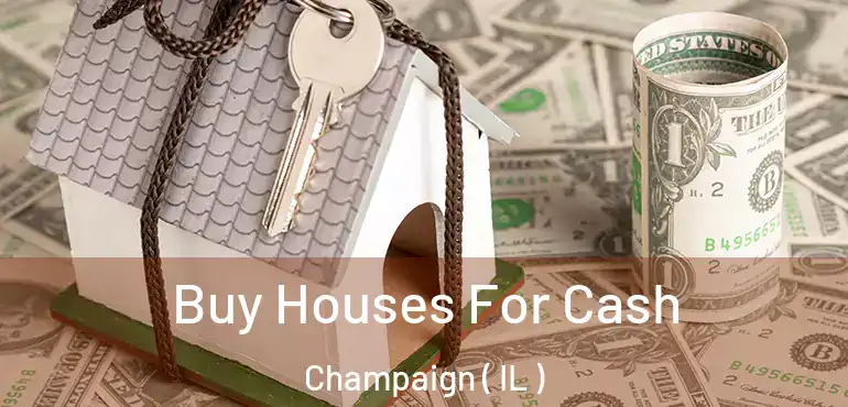  Buy Houses For Cash Champaign ( IL )