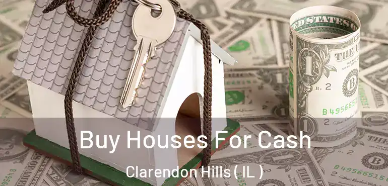  Buy Houses For Cash Clarendon Hills ( IL )