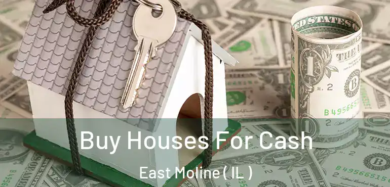  Buy Houses For Cash East Moline ( IL )