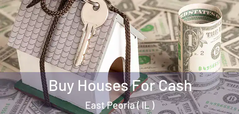  Buy Houses For Cash East Peoria ( IL )