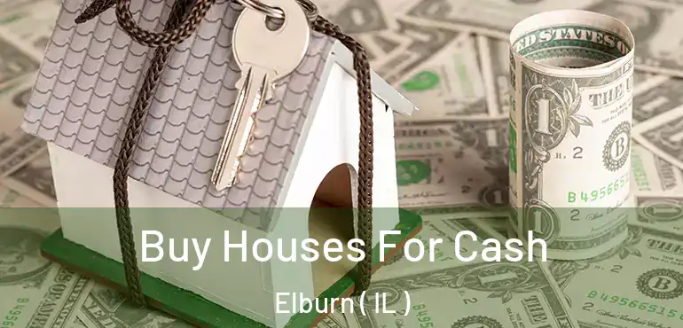  Buy Houses For Cash Elburn ( IL )