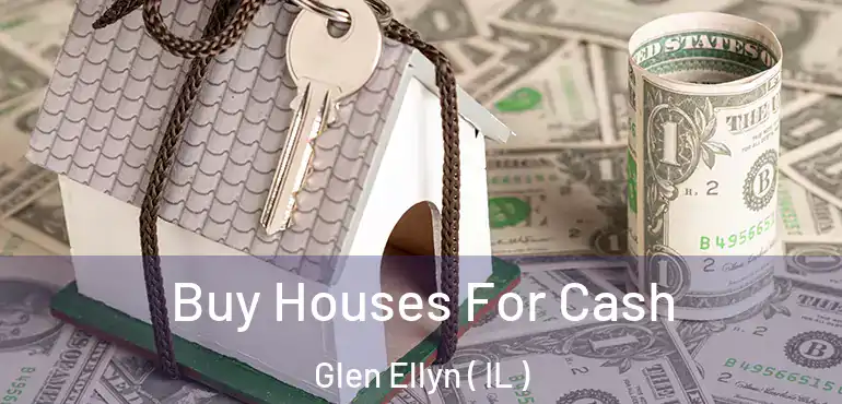  Buy Houses For Cash Glen Ellyn ( IL )