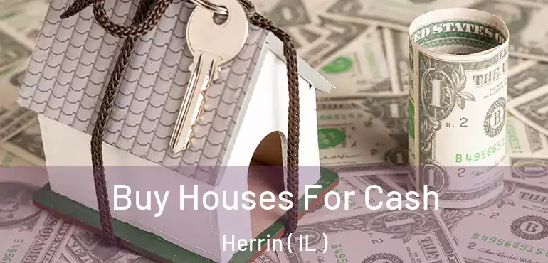  Buy Houses For Cash Herrin ( IL )