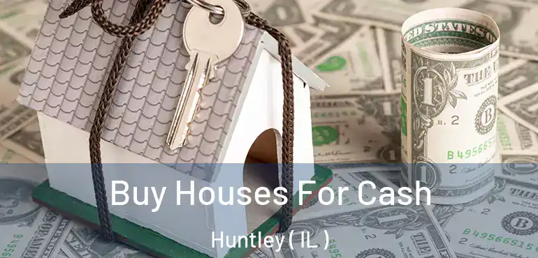  Buy Houses For Cash Huntley ( IL )