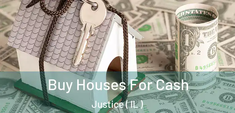  Buy Houses For Cash Justice ( IL )