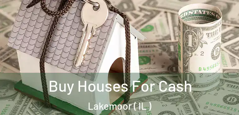  Buy Houses For Cash Lakemoor ( IL )