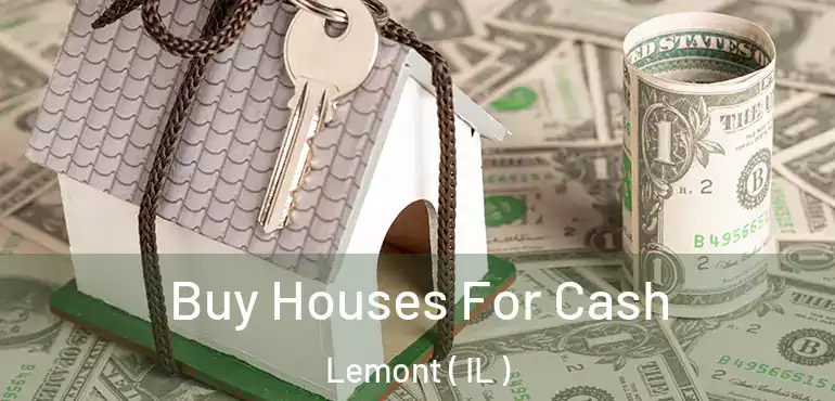  Buy Houses For Cash Lemont ( IL )