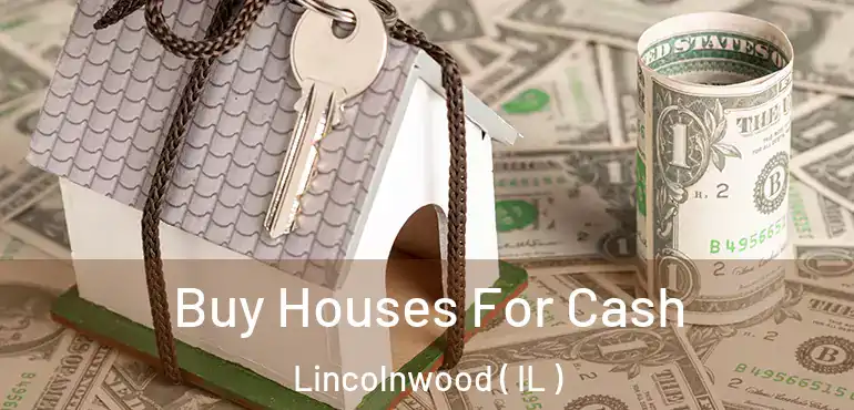  Buy Houses For Cash Lincolnwood ( IL )