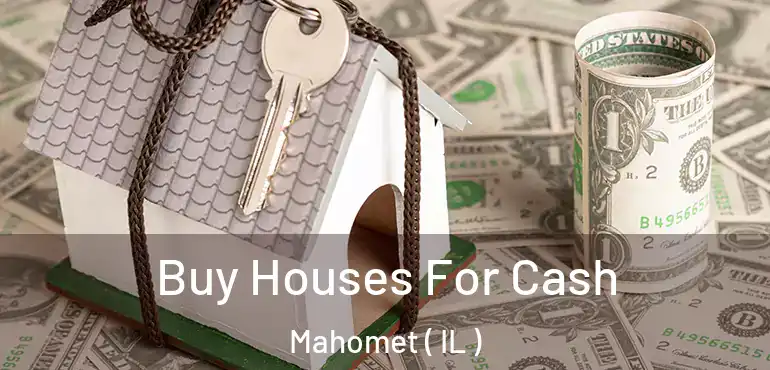  Buy Houses For Cash Mahomet ( IL )