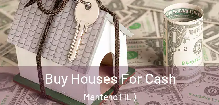  Buy Houses For Cash Manteno ( IL )