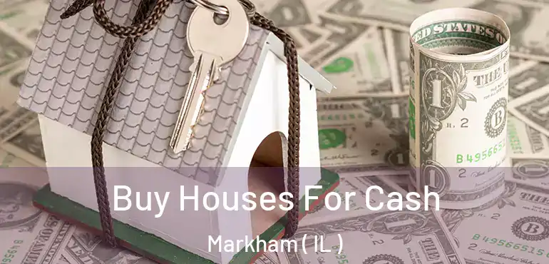  Buy Houses For Cash Markham ( IL )