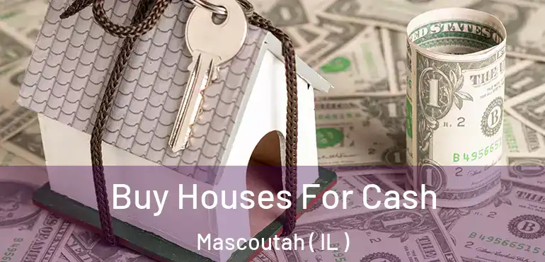  Buy Houses For Cash Mascoutah ( IL )