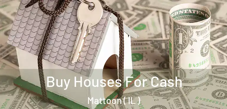  Buy Houses For Cash Mattoon ( IL )