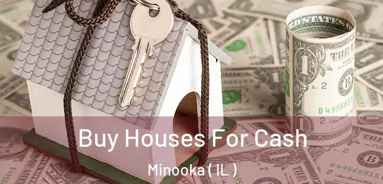  Buy Houses For Cash Minooka ( IL )