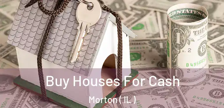  Buy Houses For Cash Morton ( IL )