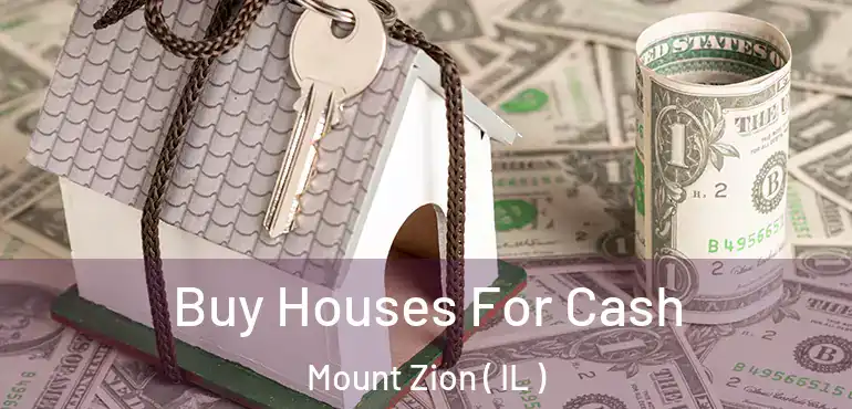  Buy Houses For Cash Mount Zion ( IL )