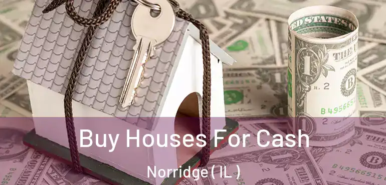  Buy Houses For Cash Norridge ( IL )