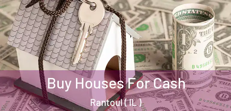  Buy Houses For Cash Rantoul ( IL )