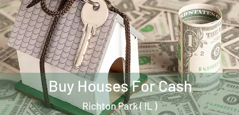  Buy Houses For Cash Richton Park ( IL )