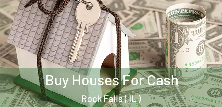  Buy Houses For Cash Rock Falls ( IL )