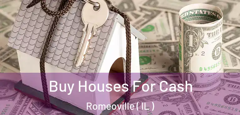  Buy Houses For Cash Romeoville ( IL )