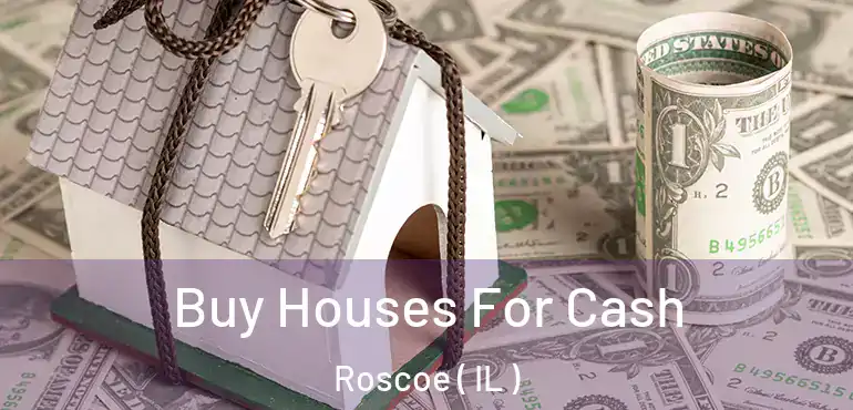  Buy Houses For Cash Roscoe ( IL )