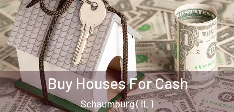  Buy Houses For Cash Schaumburg ( IL )