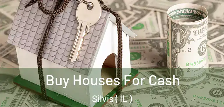  Buy Houses For Cash Silvis ( IL )