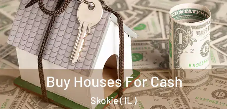  Buy Houses For Cash Skokie ( IL )