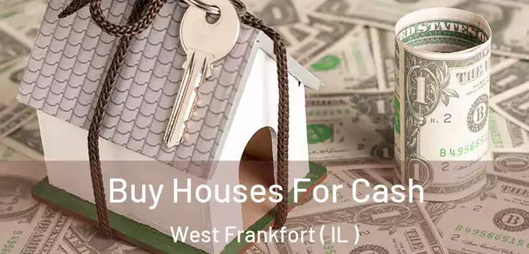  Buy Houses For Cash West Frankfort ( IL )