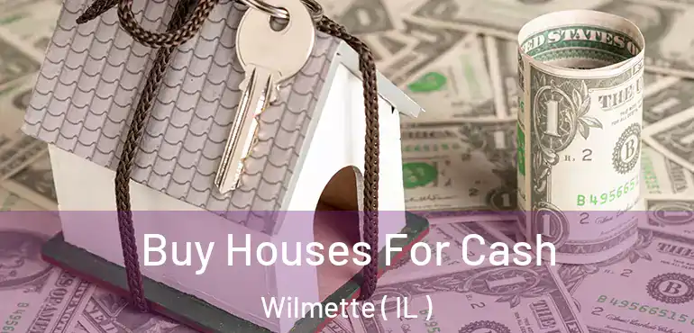  Buy Houses For Cash Wilmette ( IL )