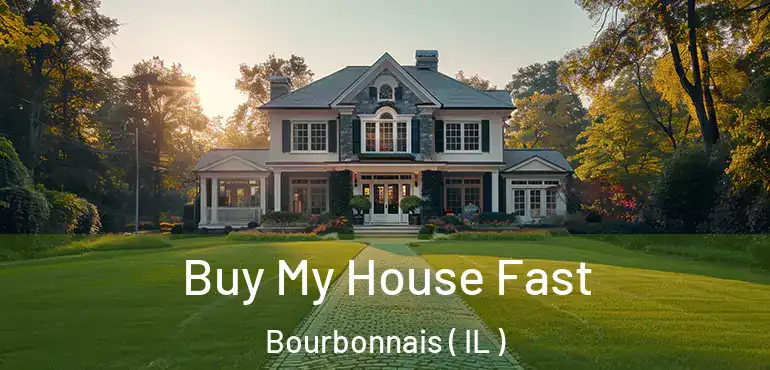  Buy My House Fast Bourbonnais ( IL )