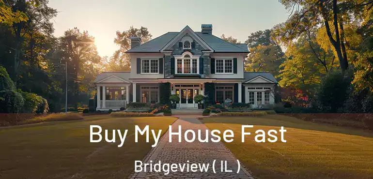  Buy My House Fast Bridgeview ( IL )