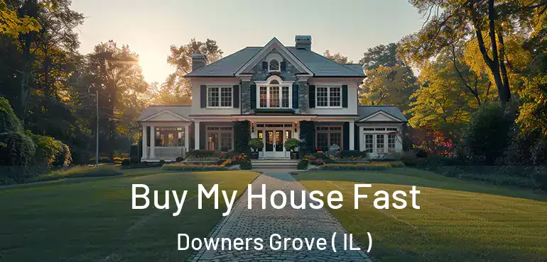  Buy My House Fast Downers Grove ( IL )