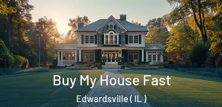  Buy My House Fast Edwardsville ( IL )