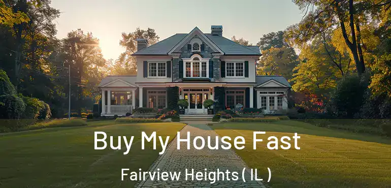  Buy My House Fast Fairview Heights ( IL )
