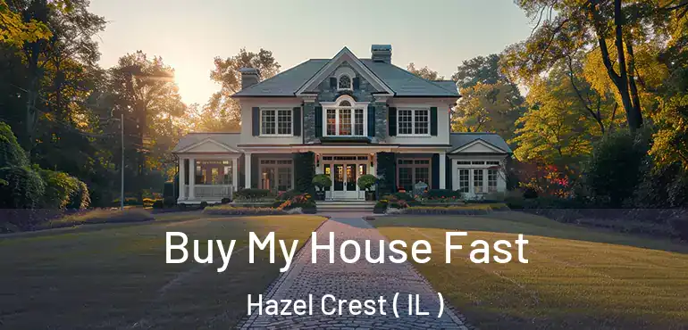  Buy My House Fast Hazel Crest ( IL )