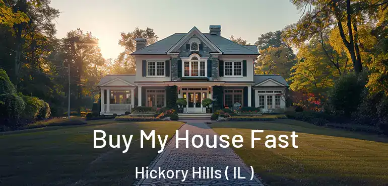  Buy My House Fast Hickory Hills ( IL )
