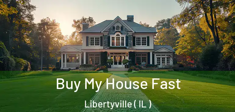 Buy My House Fast Libertyville ( IL )