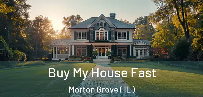 Buy My House Fast Morton Grove ( IL )