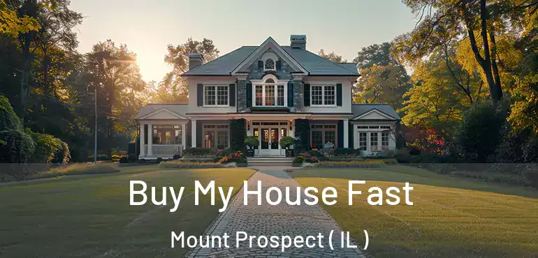  Buy My House Fast Mount Prospect ( IL )