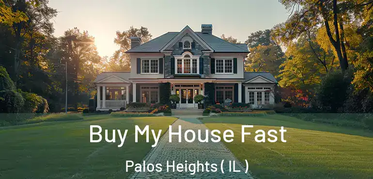  Buy My House Fast Palos Heights ( IL )