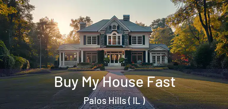  Buy My House Fast Palos Hills ( IL )