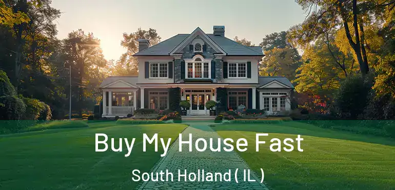  Buy My House Fast South Holland ( IL )