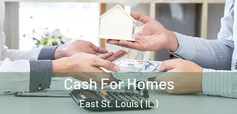  Cash For Homes East St. Louis ( IL )