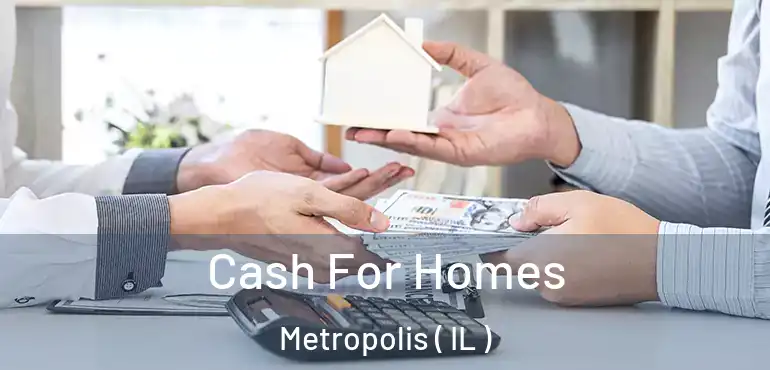  Cash For Homes Metropolis ( IL )